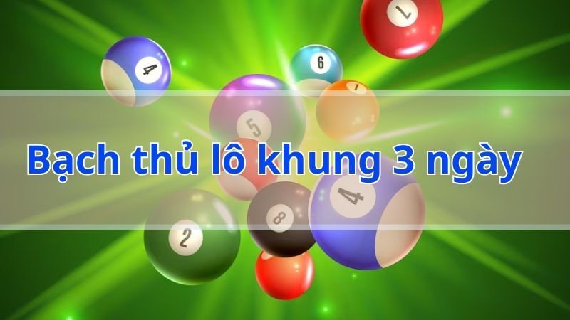 Chiến thuật bắt bạch thủ lô nuôi khung 3 ngày theo lô gan bất bại