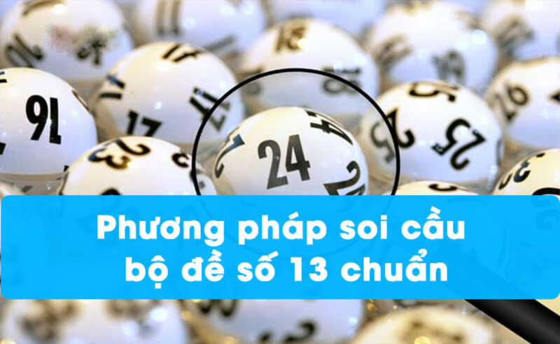 Tổng hợp cách bắt bộ đề 13 số gồm những con gì đỉnh như cao thủ