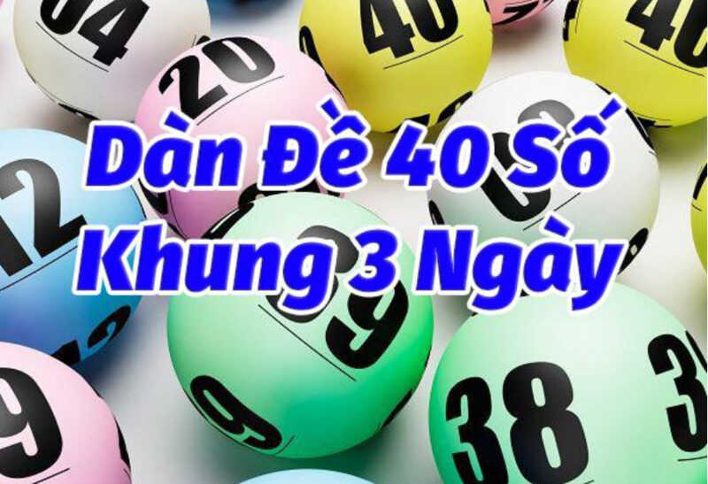 Bỏ túi cách lập dàn đề 40 số nuôi khung 3 ngày chỉ thắng không bại