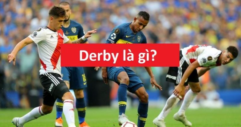 Derby - Trận đấu kịch liệt giữa những “gã hàng xóm”