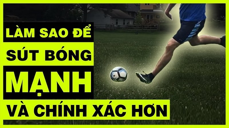 Cách thức thực hiện cách sút bóng có lực