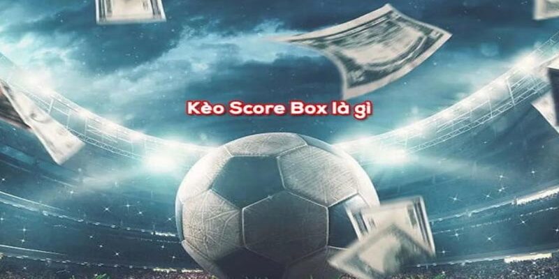 Kèo Score Box