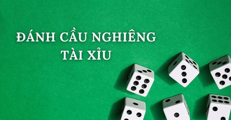 Cầu nghiêng trong tài xỉu được nhiều cược thủ quan tâm