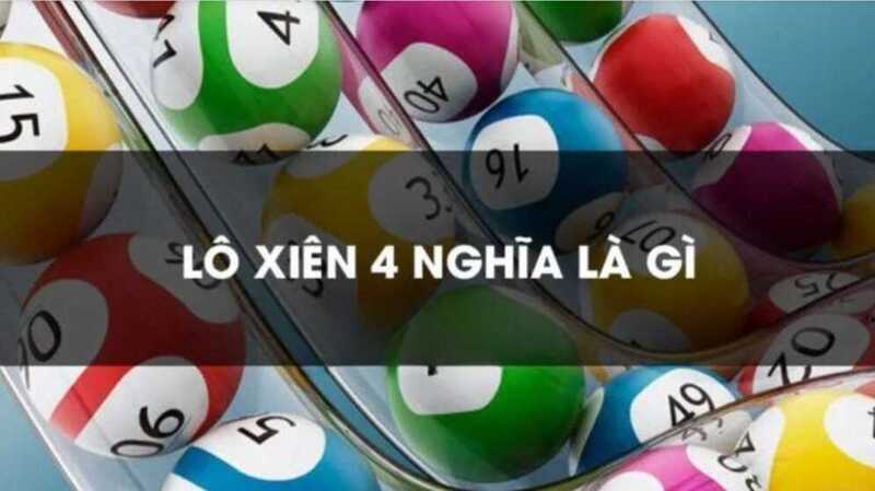 Khái niệm về lô xiên 4 là gì?