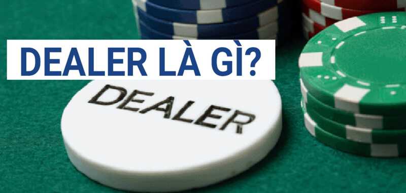 Giới thiệu sơ lược về khái niệm dealer là gì?