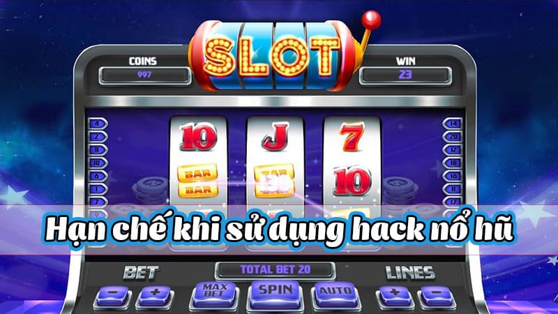 Những hạn chế khi sử dụng tool hack game nổ hũ