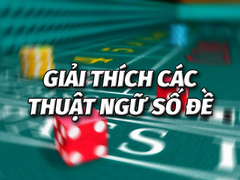 Những thuật ngữ lô đề thường gặp người mới cần nắm rõ